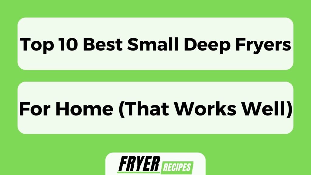 Top 10 Best Small Deep Fryers For Home