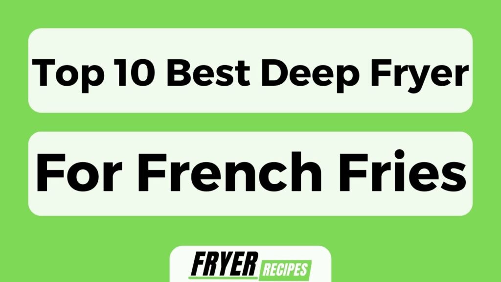 Top 10 Best Deep Fryer For French Fries